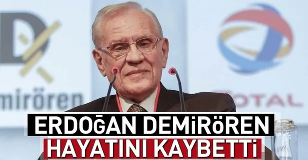 Erdoğan Demirören hayatını kaybetti!