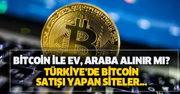 Bitcoin nedir, nasıl alınır? Bitcoin ile ev, araba alınabilir mi? Türkiye’de Bitcoin satışı yapan siteler hangileri?