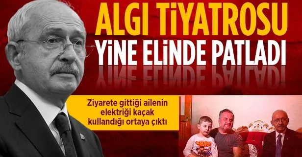 Kılıçdaroğlu’nun algısı yine elinde patladı! Ziyarete gittiği ailenin kaçak olarak elektrik kullanımı olduğu tespit edildi