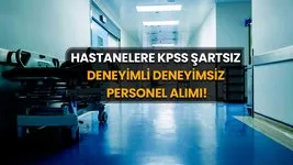 KPSS şartsız hastanelere deneyimli deneyimsiz 18-56 yaş arası personel alınıyor! 16-30 Nisan başvurular başladı: İşte başvuru şartları