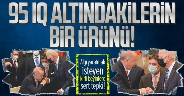 Başkan Erdoğan-Biden görüşmesi üzerinden kirli algı operasyonu! 95 IQ altındakilerin bir ürünü!