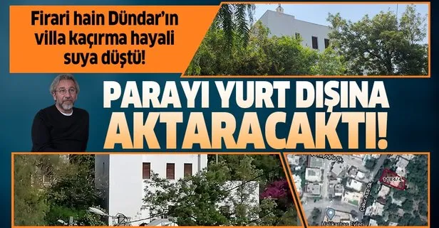 Firari hain Dündar'ın villa kaçırma hayali suya düştü!