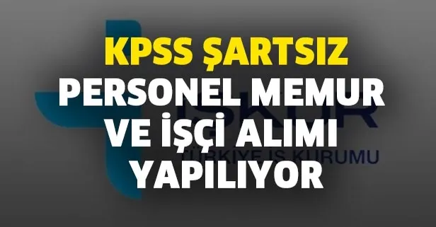 Onlarca kamu kurumu için KPSS şartsız personel ve memur alımı yapılıyor