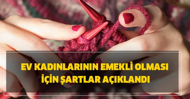 Emekli olma zamanı! Ev (hanımları) kadınları emekli olması için şartlar nedir? TBMM'ye kanun teklifi sunuldu!