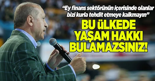 Cumhurbaşkanı Erdoğan: Bize kur savaşı ilan ettiler. Ne ilan ederseniz edin, avucunuzu yalarsınız