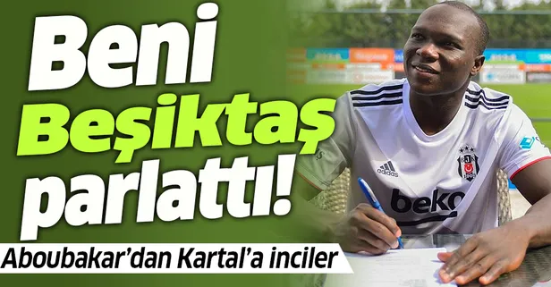 Vincent Aboubakar: Beni Beşiktaş parlattı