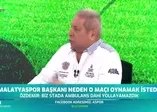 Erman Toroğlu: Malatyaspor başkanı ile konuşan TFF yöneticisi kim?