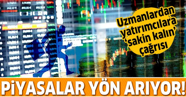 Piyasalar yön arıyor! Uzmanlardan borsa yatırımcısına 'sakinlik' çağrısı