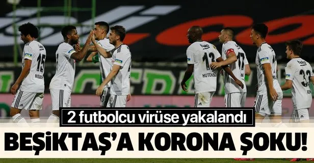 Son dakika: Beşiktaş’ta şok! 2 futbolcu koronavirüse yakalandı