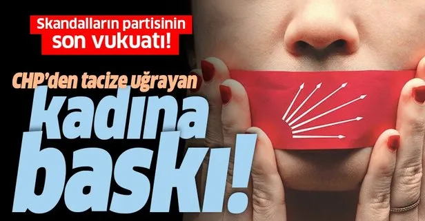 CHP’den tacize uğrayan kadına baskı!