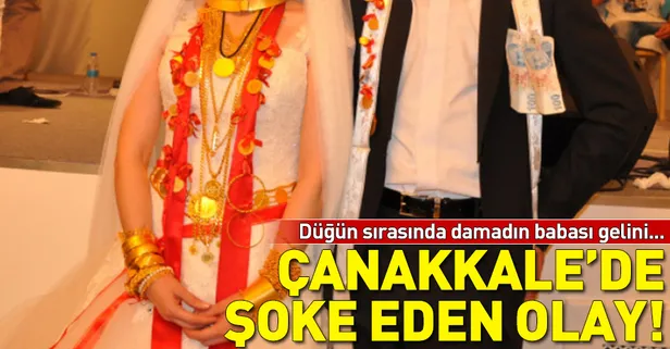 Çanakkale'de şoke eden olay! Düğünde damadın babası gelini...-1