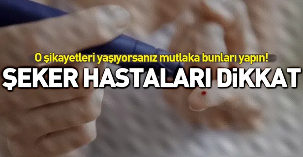 Şeker hastaları dikkat! Bu şikayetleri yaşıyorsanız...