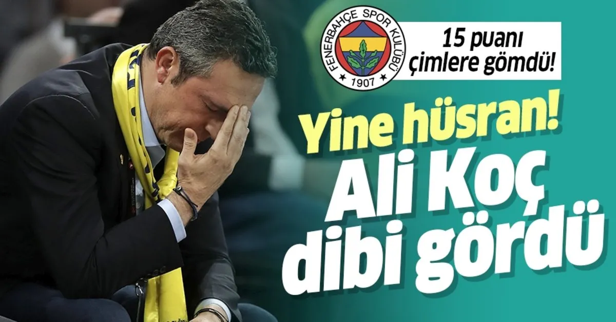 fenerbahce baskani ali koc dibi gordu