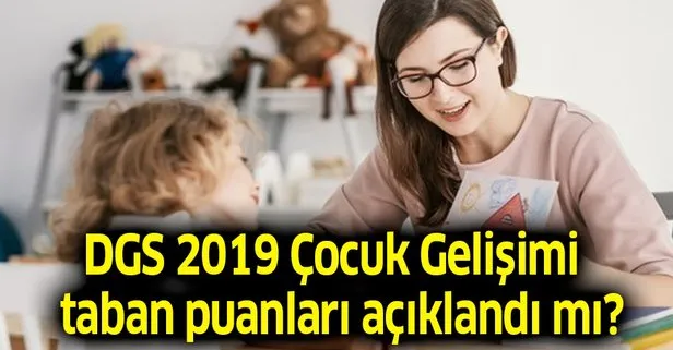 Dgs 2019 Cocuk Gelisimi Taban Tavan Puanlari Aciklandi Mi 2019 Dgs Lisans Cocuk Gelisimi Takvim