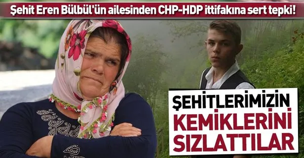 Şehit Eren Bülbül’ün ailesinden CHP-HDP ittifakına sert tepki!