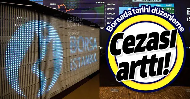 Borsada tarihi düzenleme! Cezası arttı