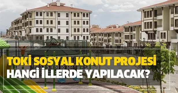dar gelirli vatandaslara mujde toki 100 bin sosyal konut projeleri hangi illerde yapilacak sosyal konut nedir takvim