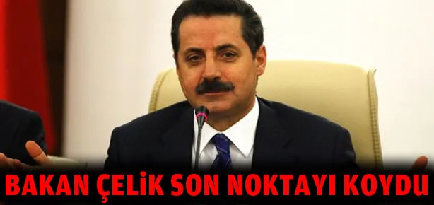 Bakan Çelik son noktayı koydu