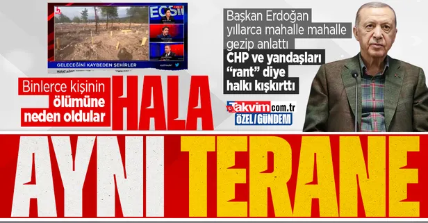 Başkan Erdoğan yıllarca mahalle mahalle gezip anlattı CHP ve yandaşları "rant" diye halkı kışkırttı: İnsanların hayatlarına mal oldular hala aynı terane