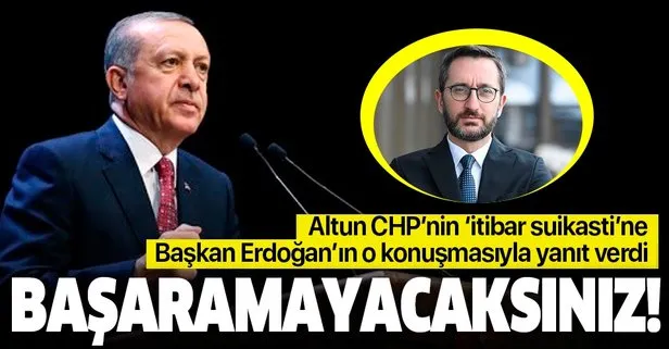 İletişim Başkanı Altun, CHP’nin ’itibar suikasti’ne Başkan Erdoğan’ın o konuşmasıyla yanıt verdi