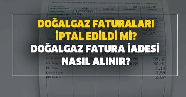 Doğalgaz fatura iadesi nasıl alınır? İGDAŞ doğalgaz fatura ödeme iptal edildi mi? EPDK açıkladı!