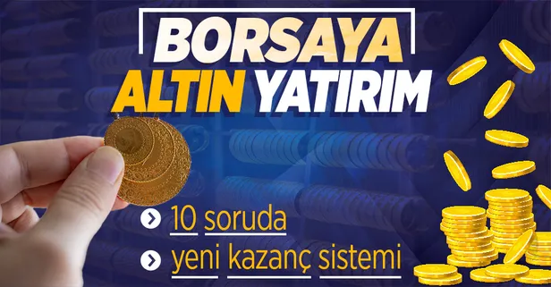 Borsaya altın yatırım! 10 soruda yeni kazanç sistemi