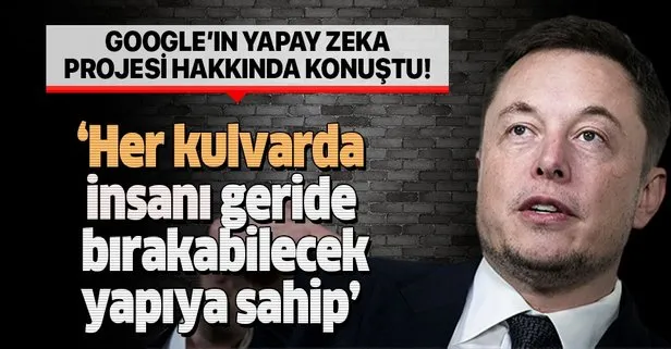 Elon Musk'dan Google'ın projesi hakkında çarpıcı açıklamalar!