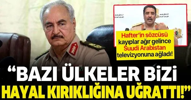 Hafter’in Sözcüsü Mismari Suudi Arabistan televizyonuna ağladı: Bazı ülkeler bizi hayal kırıklığına uğrattı