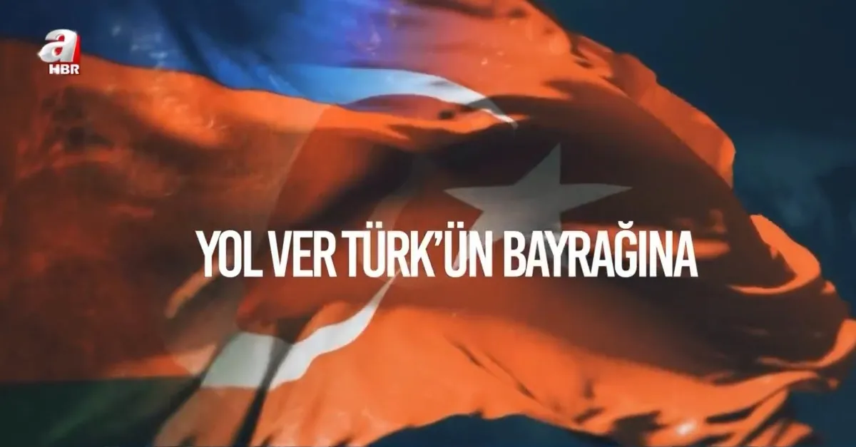 A Haber'den tüyleri diken diken eden Azerbaycan klibi: Yol ver Türk'ün bayrağına