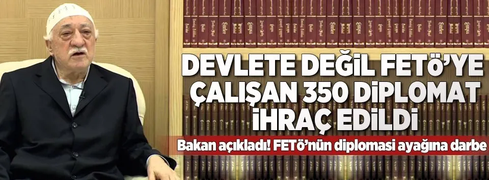 FETÖ'nün diplomatları ihraç edildi