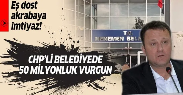 CHP’li Menemen Belediye Başkanı Serdar Aksoy’dan 18 ayda 50 milyon liralık vurgun