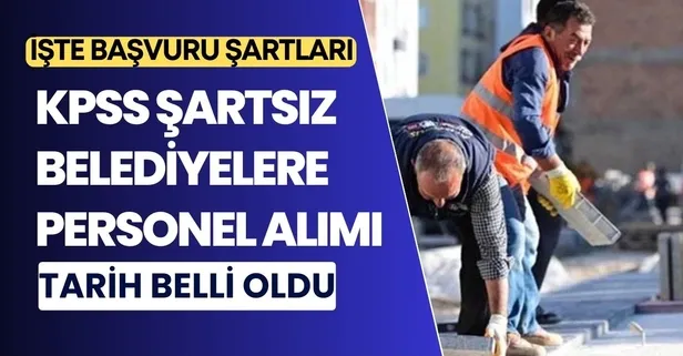 KPSS şartsız binlerce belediye personel alımı başvuru ilanları: Bekçi, temizlik görevlisi, büro görevlisi, beden işçisi, işçi alımı şartları açıklandı!