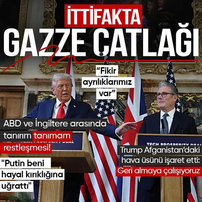 Trump ve Starmer arasında Filistin çatlağı: İngiltere ile fikir ayrılıklarımız var | Putin beni hayal kırıklığına uğrattı