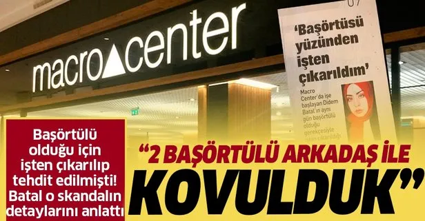 2 başörtülü arkadaşla birlikte kovulduk