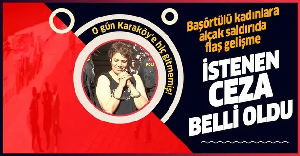 Karaköy’de başörtülü kadınlara saldıran Semahat Yolcu için istenen ceza belli oldu!