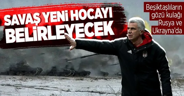 Rusya Ukrayna savaşı Beşiktaş’ın hocasını belirleyecek