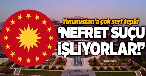 Cumhurbaşkanlığı'ndan Yunanistan'a sert tepki