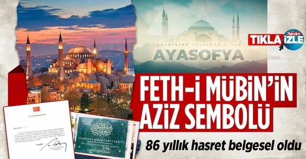 Geçmişten geleceğe miras Ayasofya belgeseli: Feth-i Mübin’in sembolü, Fatih Sultan Mehmet Han’ın emaneti ve vasiyeti