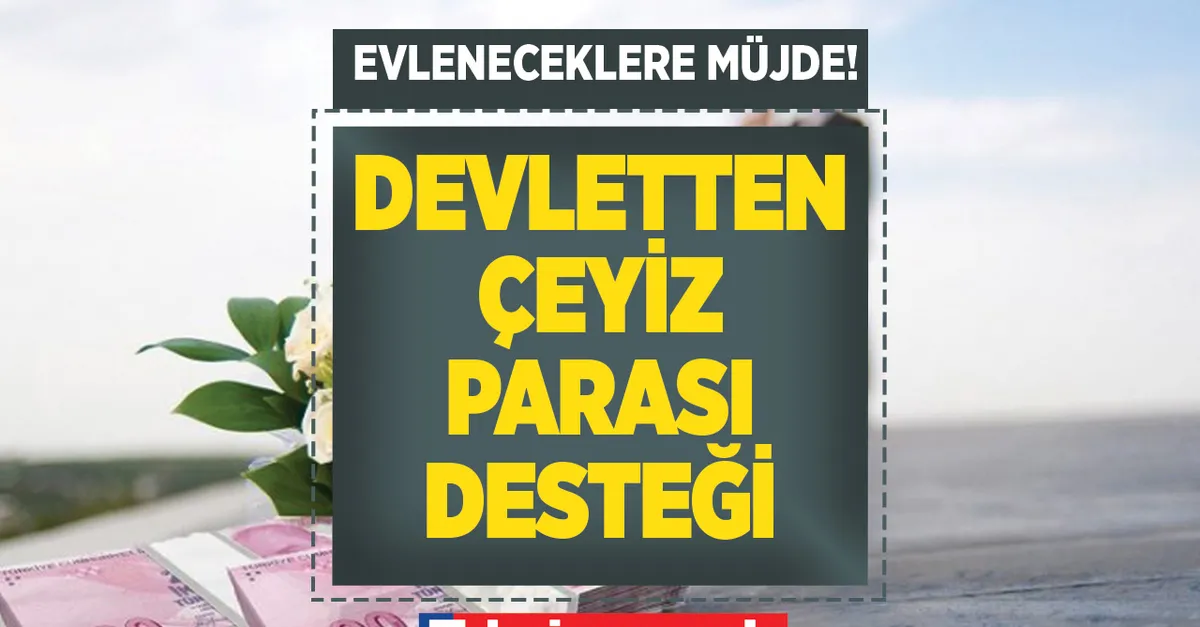 Maaşın 24 katı çeyiz parası olarak hesaplara yatacak! Düğünü olanlara ilaç gibi gelecek! Karşılıksız geri ödemesiz! 36.000 TL almak için başvurular...