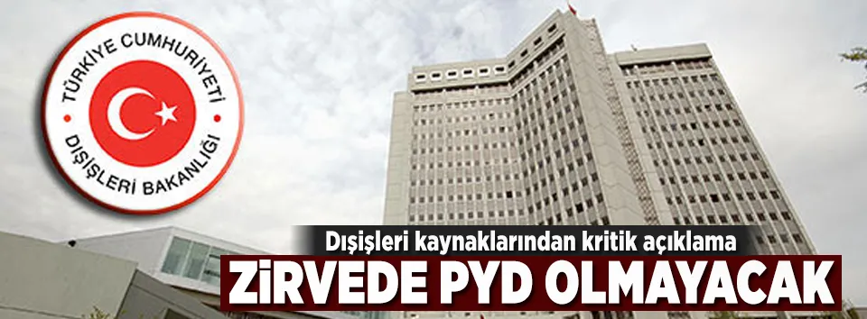 Dışişleri kaynakları: Zirvede PYD olmayacak