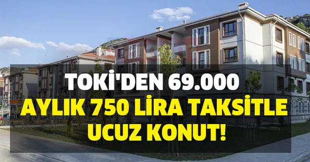 TOKİ'den 69.000 ve aylık 750 lira taksitle ucuz konut! TOKİ konut başvurusu nasıl yapılır? TOKİ ucuz konut başvuru şartları