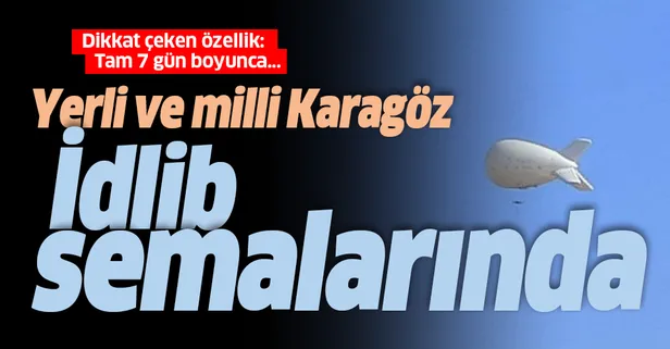 ASELSAN'ın yerli ve milli imkanlarla ürettiği Karagöz İdlib semalarında! 7 gün boyunca havada kalabiliyor