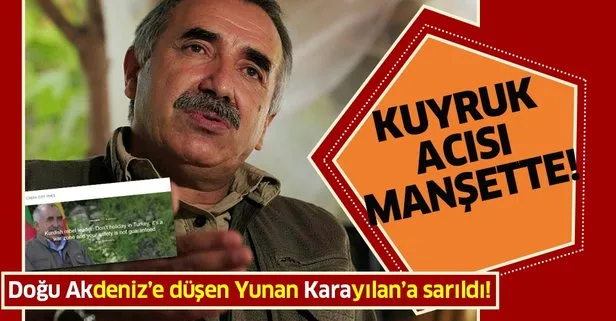 Yunan medyası PKK elebaşı Murat Karayılan’ın tehdidini manşet yaptı!