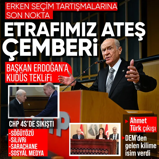 Bahçeli’den ’erken seçime’ son nokta! CHP 4S’de sıkıştı... Başkan Erdoğan’a Kudüs teklifi: DEM’den gelen kilim ve Ahmet Türk çağrısı