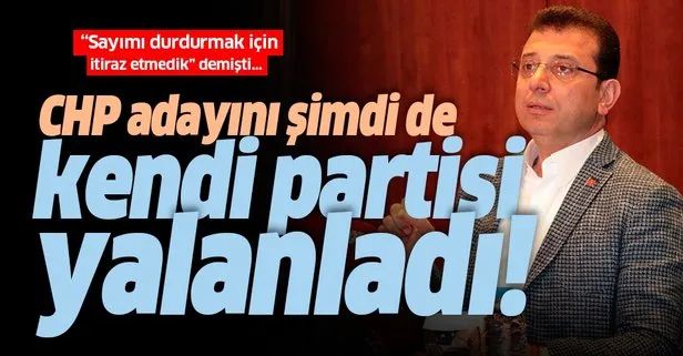 CHP İstanbul İl Başkanlığı da, CHP adayı Ekrem İmamoğlu’nu yalanladı!