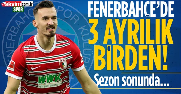 Fenerbahçe'de sezon sonunda 3 ayrılık!