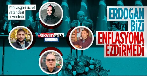 Asgari ücret vatandaşı memnun etti: Erdoğan bizi enflasyona ezdirmedi