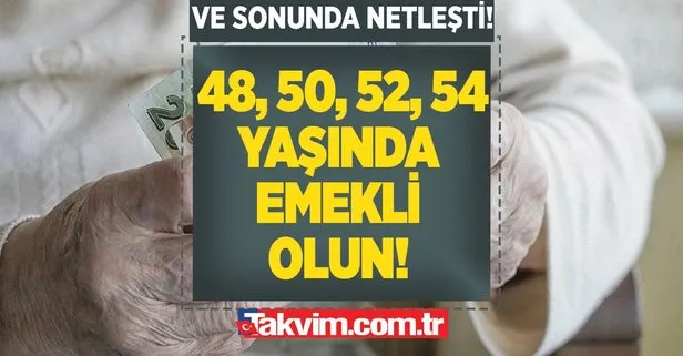 EYT’ye gerek kalmıyor! 48, 50, 52 ve 54 yaşında emekli olun