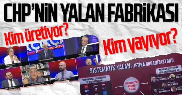 CHP'nin yalanları medyaya nasıl yayılıyor? CHP'nin algı operasyonlarına kimler çanak tutuyor?