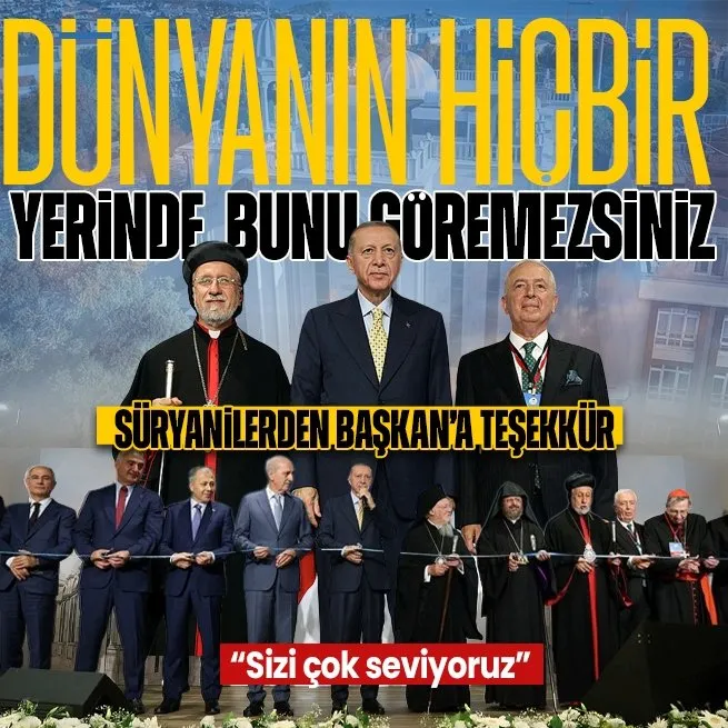 Süryanilerden Başkan Recep Tayyip Erdoğana teşekkür: Bu örneği dünyanın hiçbir yerinde göremezsiniz